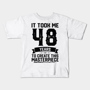 It Took Me 48 Years To Create This Masterpiece 48th Birthday Kids T-Shirt